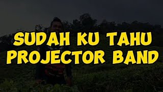 Sudah Ku Tahu  Projektor Band CoverLyrics by DeDeEe1channel [upl. by Haff]