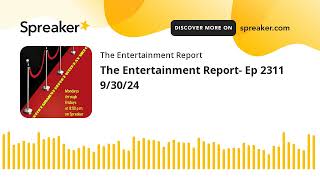 The Entertainment Report Ep 2311 93024 made with Spreaker [upl. by Yalc]