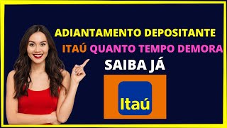 Adiantamento depositante Itaú quanto tempo demora [upl. by Tnecniv]