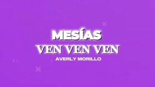 Ven ven ven ven ven  MESÍAS   Averly Morillo  Lyrics Video [upl. by Barton]