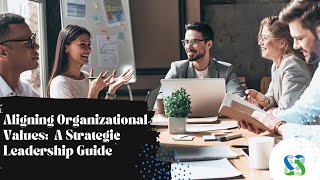 Aligning Organizational Values A Strategic Leadership Guide [upl. by Ordnael]