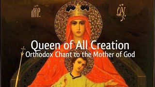 O Queen of All Creation  Byzantine Chant  Orthodox Christian Hymn to the Mother of God [upl. by Adlen]