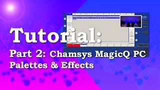 Chamsys MagicQ PC Palettes amp Effects  Tutorial 2 [upl. by Amluz]