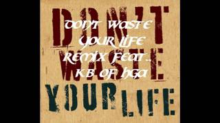 Dont Waste Your Life Remix Feat KB [upl. by Clerc]