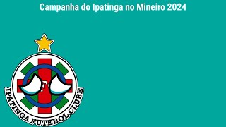 Campanha do Ipatinga no Mineiro 2024 [upl. by Harwell596]