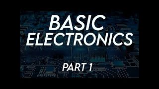 Basic Electronics Part 1 [upl. by Nahk]