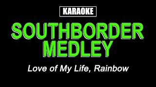 Karaoke  Southborder Medley Love of My Life amp Rainbow [upl. by Anecusa]