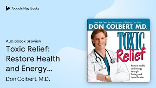 Toxic Relief Restore Health and Energy Through… by Don Colbert MD · Audiobook preview [upl. by Leksehc116]