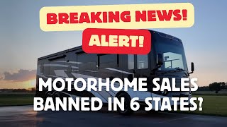 Breaking News Motorhome Sales Blocked in 6 States [upl. by Kaehpos621]