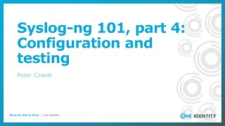 Syslogng 101 part 4 Configuration and testing [upl. by Azitram]