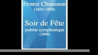 Ernest Chausson 18551899  quotSoir de Fêtequot symphonic poem 1898 [upl. by Lednew]