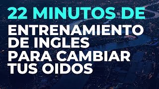 22 Minutos de ENTRENAMIENTO de INGLES Para Cambiar tus Oídos [upl. by Nevs699]