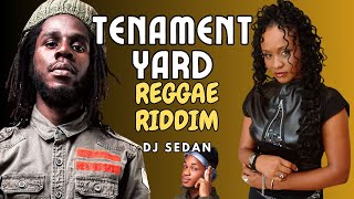 Tenement Yard Riddim Reggae Mix Chronixx Tanya Stephens Agent Sasco bonus Jah Cure  DJ Sedan [upl. by Rovaert]