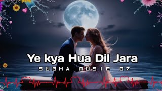 New Hindi Songs ❇️ Ye kya Hua Dil Jara Best Romantic songs 🎵 2024 SubhaMusic07 [upl. by Cozmo]