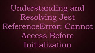 Understanding and Resolving Jest ReferenceError Cannot Access Before Initialization [upl. by Sandro781]