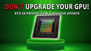 DONT UPGRADE YOUR GPU RTX 50 Production amp Release UPDATE [upl. by Isidoro450]