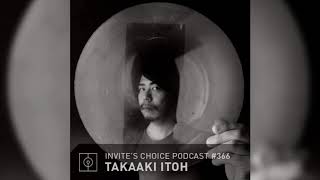 Invites Choice Podcast 366  Takaaki Itoh [upl. by Ran]