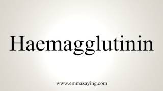 How To Pronounce Haemagglutinin [upl. by Menon]