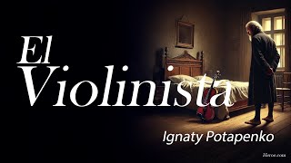 El Violinista — Ignaty Potapenko [upl. by Ennaesor726]