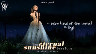 Ariana Grande  intro end of the world  bye The Eternal Sunshine Sessions Live Studio Concept [upl. by Htepsle]