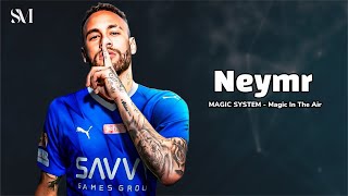 Neymar 2023 ‏ ❯ MAGIC SYSTEM  Magic In The Air ❯ نيمار لاعب الهلال HD [upl. by Prowel]