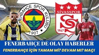 Fenerbahçe  sivasspor maçı Fenerbahçede kötü haber Fenerbahçe haberleri fenerbahce sivasspor [upl. by Cown]