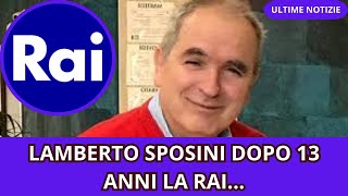 LAMBERTO SPOSINI DOPO 13 ANNI LA RAI [upl. by Sink]