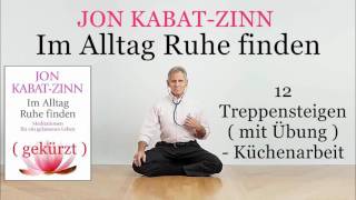 Im Alltag Ruhe finden 12 Treppensteigen  mit Übung   Küchenarbeit  Jon KabatZinn Hörbuch [upl. by Belicia]