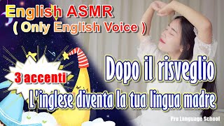 ASMR in inglese Risvegliati parlando come un madrelingua 3 accenti [upl. by Tiram917]