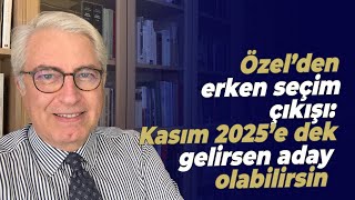 Özel’den erken seçim çıkışı Kasım 2025’e dek gelirsen aday olabilirsin [upl. by Hildebrandt]