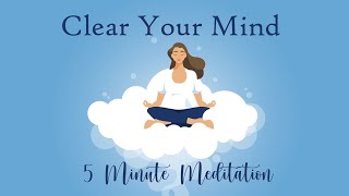 Clear Your Mind 5 Minute Meditation Calm amp Relaxed [upl. by Zoeller]