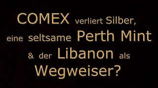 Top News  COMEX verliert Silber eine seltsame Perth Mint und der Libanon als Wegweiser [upl. by Griffy]