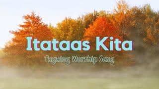 Itataas Kita  Tagalog Worship Song [upl. by Leima]