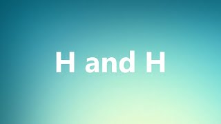 H and H  Medical Meaning and Pronunciation [upl. by Isaak]