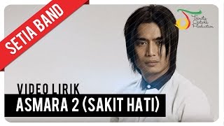 Setia Band  Asmara 2 Sakit Hati  Official Video Lirik [upl. by Eram232]