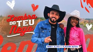 LEMBRA DO TEU NEGO  MARY ALVES E FLAGUIM MORAL CLIPE OFICIAL [upl. by Ydnirb]