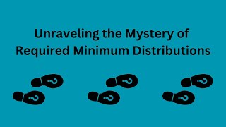 Unraveling the Mystery of Required Minimum Distributions [upl. by Madai]