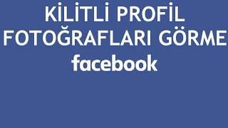 Facebook Kilitli Profil Fotoğrafları Görme Nasıl Yapılır [upl. by Ninahs181]