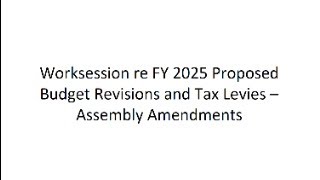 Worksession re FY 2025 Proposed Budget Revisions and Tax Levies – Assembly Amendments [upl. by Reyotal]