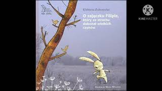 Słuchowisko 29  Elżbieta Zubrzycka quot O zajączku Filipie który ze strachu dokonał wielkich czynówquot [upl. by Eseekram]