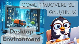 🧹 Come poter rimuovere un DE su GNULinux [upl. by Sirak]