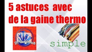 5 ASTUCES AVEC DE LA GAINE THERMORETRACTABLE [upl. by Anatole]