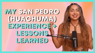 My San Pedro Huachuma Experience  Lessons Learned with Sahara Rose [upl. by Sheri399]