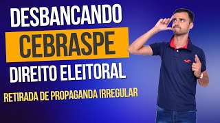 DESBANCANDO A CEBRASPE  Direito Eleitoral  Retirada da Propaganda Irregular [upl. by Ramat]