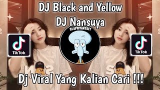 DJ BLACK AND YELLOW REMIX DJ NANSUYA VIRAL TIK TOK TERBARU 2023 YANG KALIAN CARI  DJ NANSUYA [upl. by Shanley]