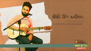 Oba Ma Samagaඔබ මා සමඟ අතිනතLive Cover By Madhun Dissanayake [upl. by Casady]