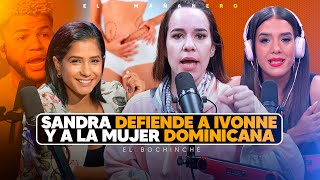 Sandra defiende a Ivonne y a la mujer dominicana  El Bochinche [upl. by Lothario]