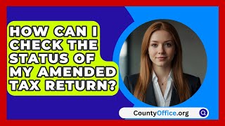 How Can I Check the Status of My Amended Tax Return  CountyOfficeorg [upl. by Ellah667]