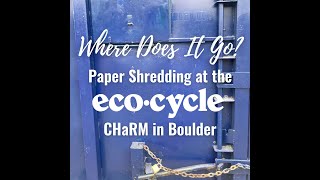 Where Does It Go Paper Shredding at the EcoCycle CHaRM in Boulder [upl. by Yeldarb]