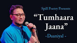 Tumhaara Jaana  Daaniyal FT Aditya Verma  Hindustani Spoken Word  Spill Poetry [upl. by Yna562]